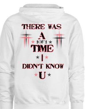 “There Was A Time I Didn’t Know U” Hoodie